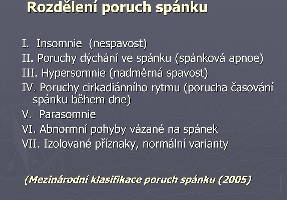 Poruchy cirkadiánního rytmu (porucha časování spánku během dne) V. Parasomnie VI.