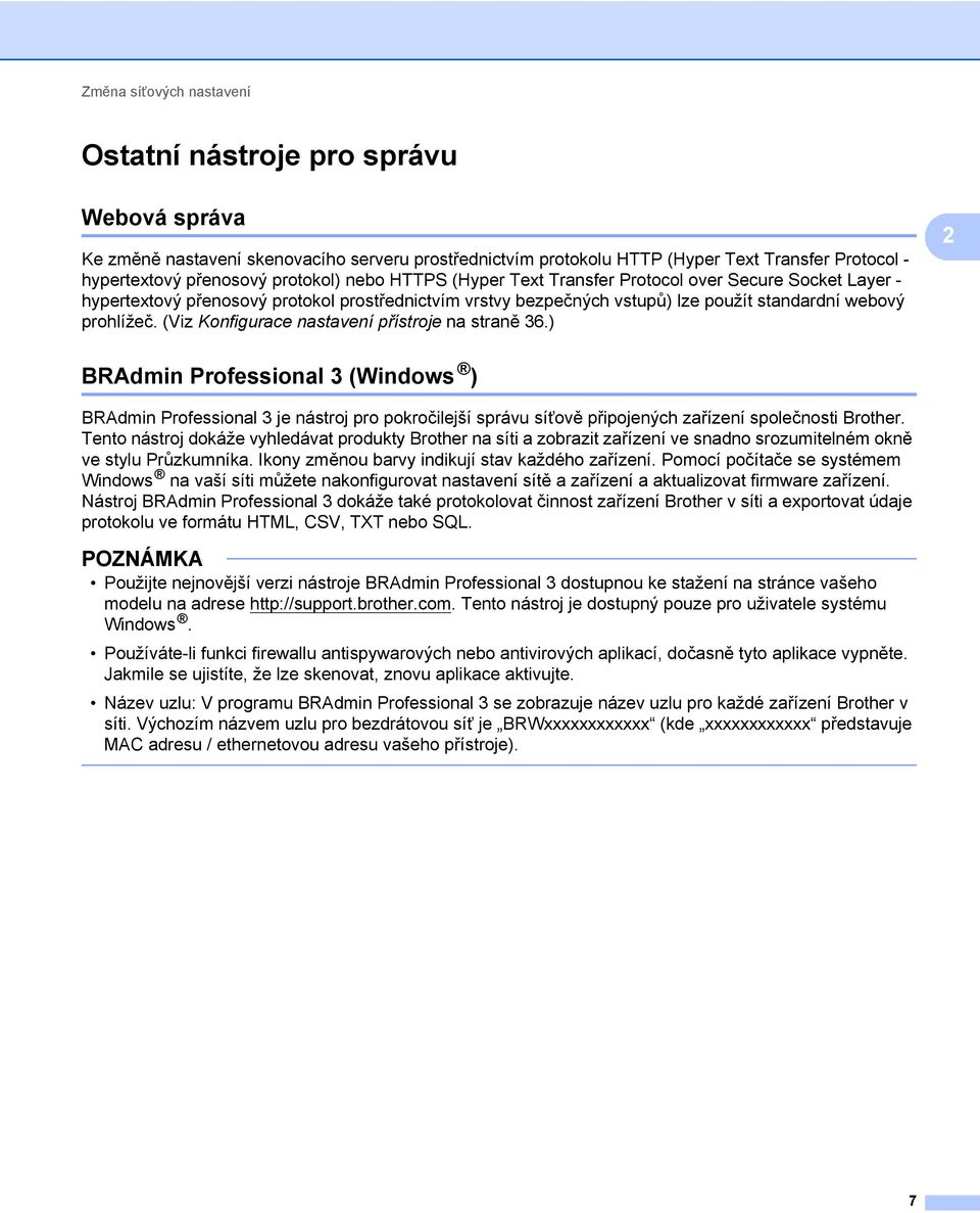 (Viz Konfigurace nastavení přístroje na straně 36.) 2 BRAdmin Professional 3 (Windows ) 2 BRAdmin Professional 3 je nástroj pro pokročilejší správu síťově připojených zařízení společnosti Brother.