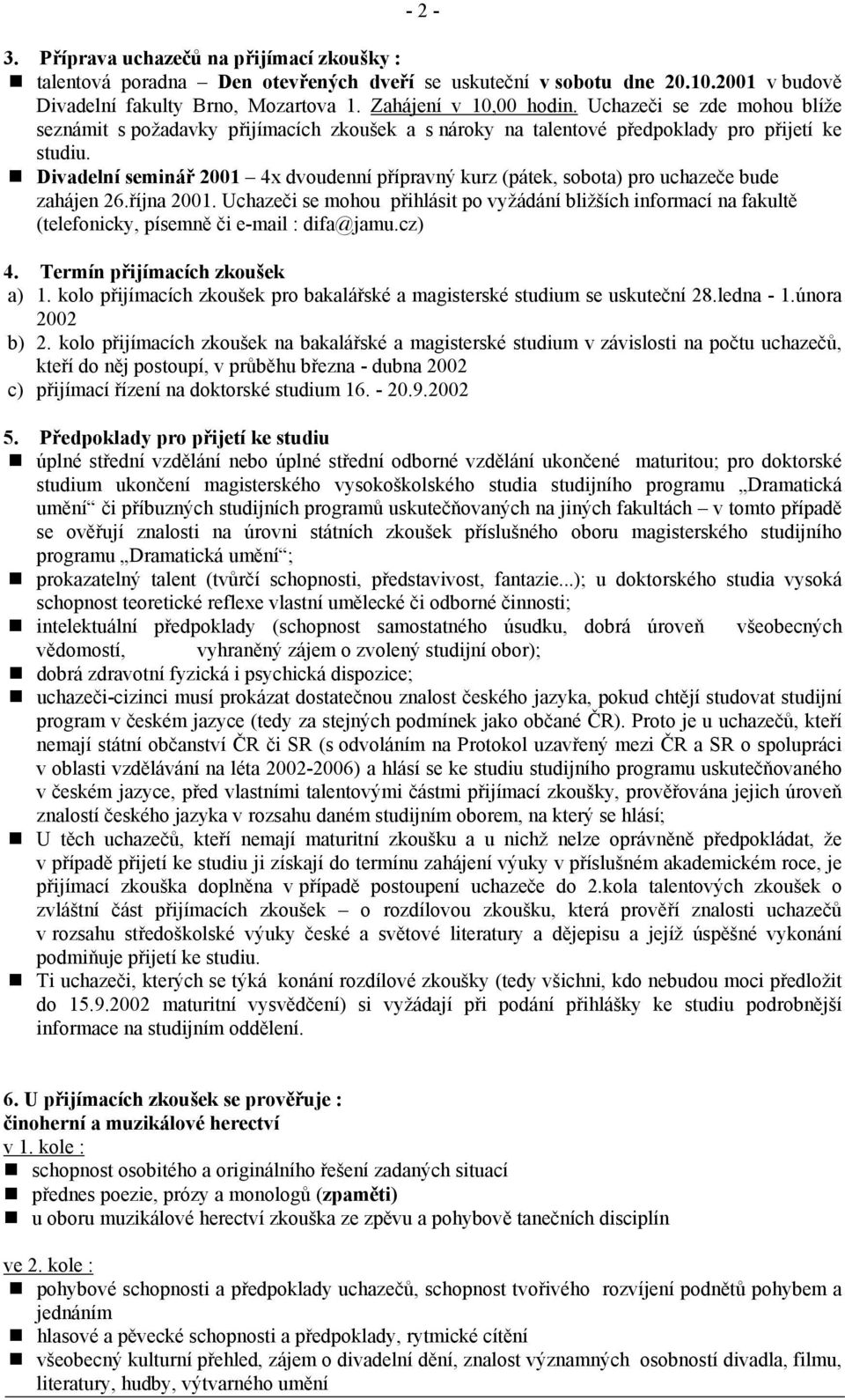 Divadelní seminář 2001 4x dvoudenní přípravný kurz (pátek, sobota) pro uchazeče bude zahájen 26.října 2001.