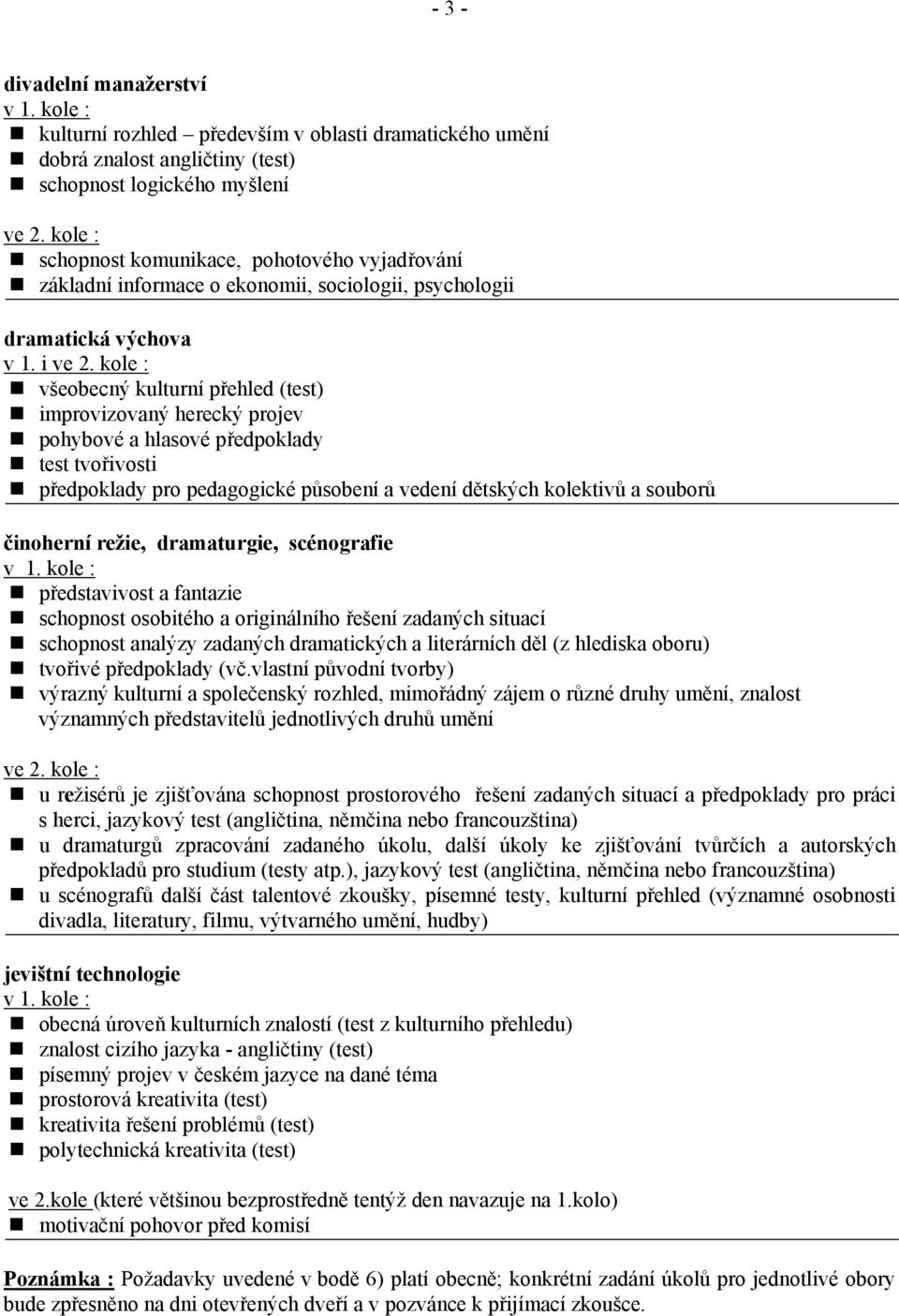 kole : všeobecný kulturní přehled (test) improvizovaný herecký projev pohybové a hlasové předpoklady test tvořivosti předpoklady pro pedagogické působení a vedení dětských kolektivů a souborů