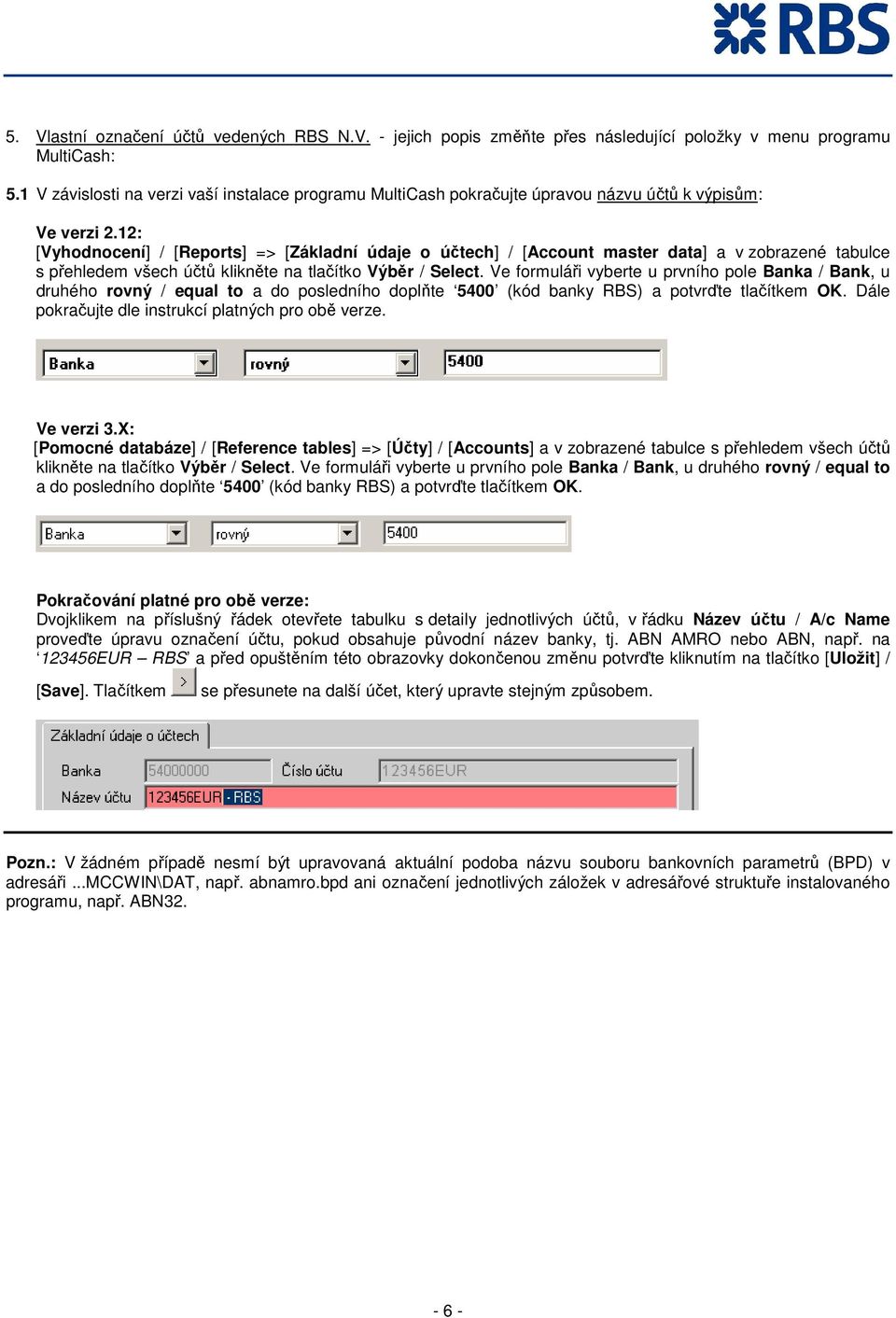 12: [Vyhodnocení] / [Reports] => [Základní údaje o účtech] / [Account master data] a v zobrazené tabulce s přehledem všech účtů klikněte na tlačítko Výběr / Select.