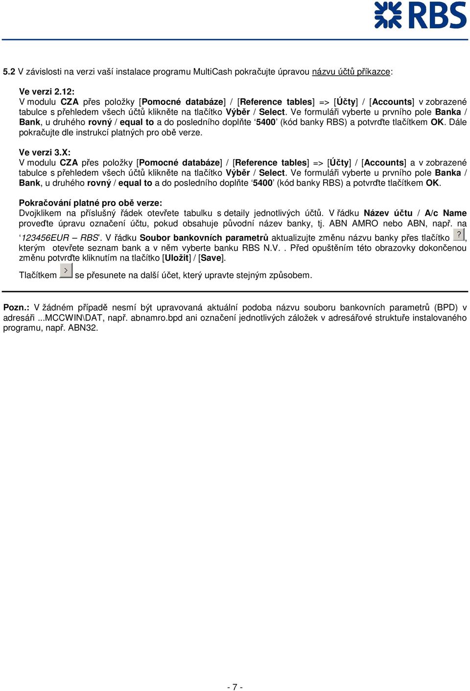 Ve formuláři vyberte u prvního pole Banka / Bank, u druhého rovný / equal to a do posledního doplňte 5400 (kód banky RBS) a potvrďte tlačítkem OK. Dále pokračujte dle instrukcí platných pro obě verze.