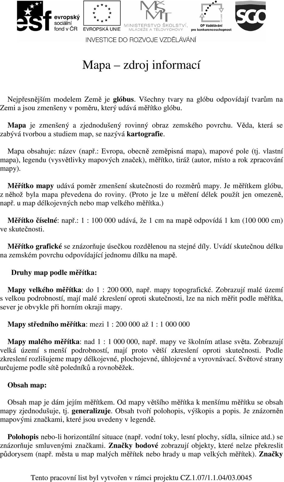 : Evropa, obecně zeměpisná mapa), mapové pole (tj. vlastní mapa), legendu (vysvětlivky mapových značek), měřítko, tiráž (autor, místo a rok zpracování mapy).