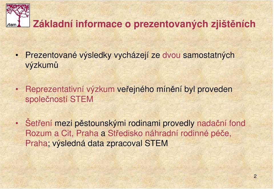 společností STEM Šetření mezi pěstounskými rodinami provedly nadační fond Rozum a