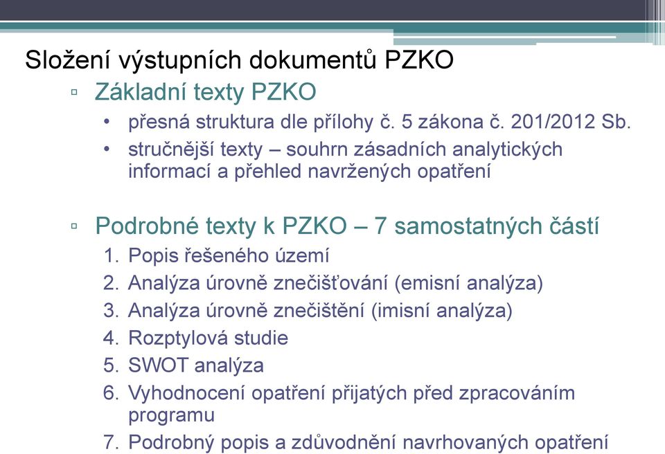 částí 1. Popis řešeného území 2. Analýza úrovně znečišťování (emisní analýza) 3. Analýza úrovně znečištění (imisní analýza) 4.