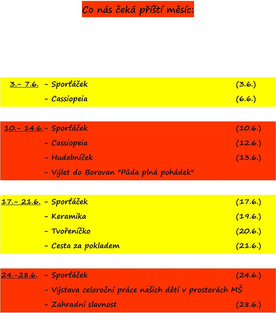 6.) - Keramika (19.6.) - Tvořeníčko (20.6.) - Cesta za pokladem (21.6.) 24.-28.6. - Sporťáček (24.