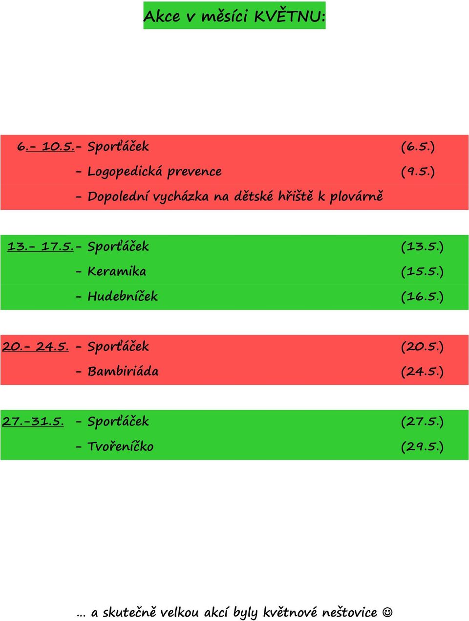 5.) - Bambiriáda (24.5.) 27.-31.5. - Sporťáček (27.5.) - Tvořeníčko (29.5.) a skutečně velkou akcí byly květnové neštovice