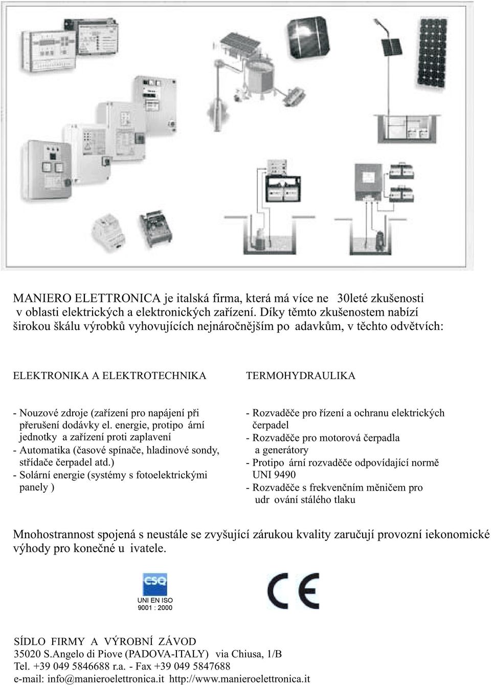 pøi pøerušení dodávky el. energie, protipo ární jednotky a zaøízení proti zaplavení - Automatika (èasové spínaèe, hladinové sondy, støídaèe èerpadel atd.