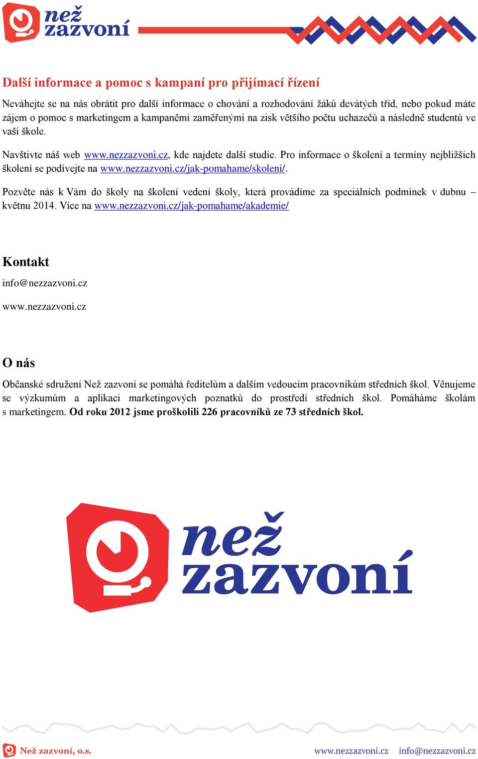 Pro informace o školení a termíny nejbližších školení se podívejte na www.nezzazvoni.cz/jak-pomahame/skoleni/.