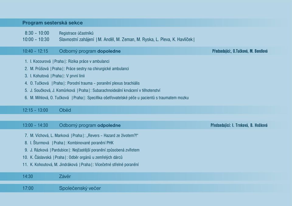 Součková, J. Komůrková Praha : Subarachnoideální krvácení v těhotenství M. Mihlová, O.