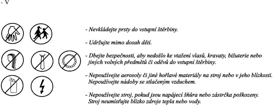 - Pokud Váš stroj nefunguje správně, pročtěte si znovu důkladně tento návod k obsluze. - Jestliže závada nemůže být odstraněna, uplatněte reklamaci u Vašeho prodejce.