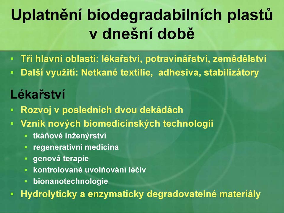 dvou dekádách Vznik nových biomedicínských technologií tkáňové inženýrství regenerativní medicína