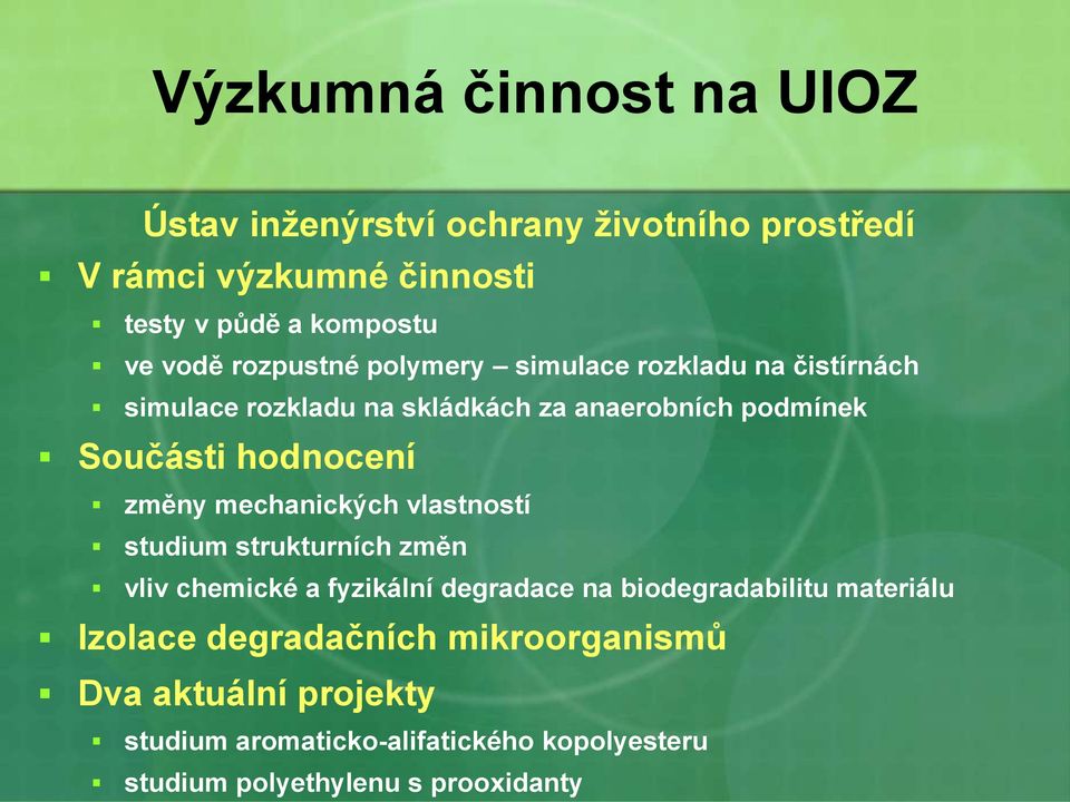 změny mechanických vlastností studium strukturních změn vliv chemické a fyzikální degradace na biodegradabilitu materiálu