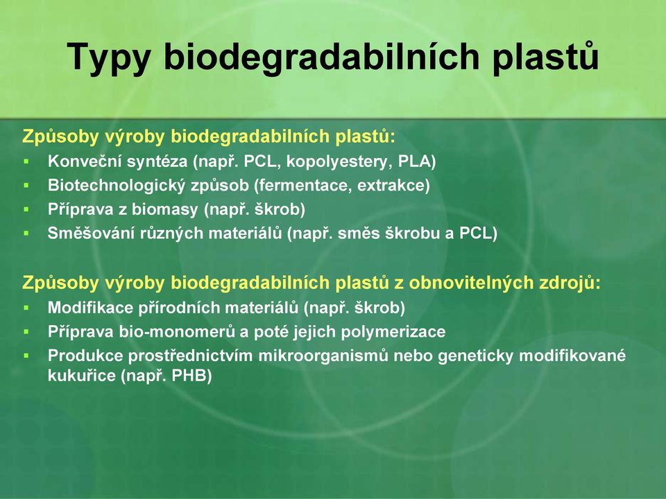 škrob) Směšování různých materiálů (např.