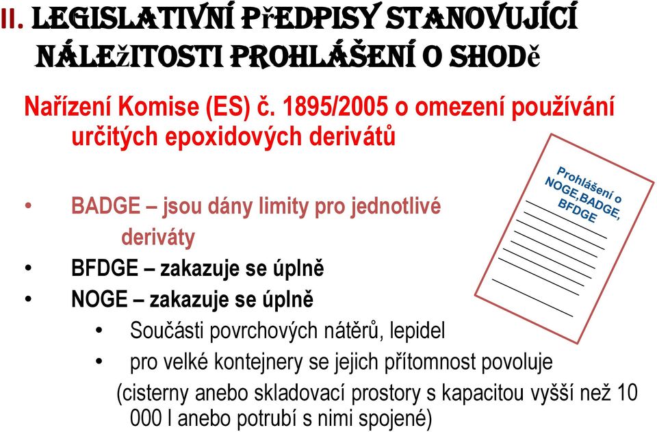 BFDGE zakazuje se úplně NOGE zakazuje se úplně Součásti povrchových nátěrů, lepidel pro velké kontejnery se