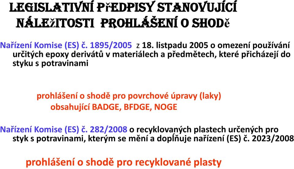 potravinami prohlášení o shodě pro povrchové úpravy (laky) obsahující BADGE, BFDGE, NOGE Nařízení Komise (ES) č.