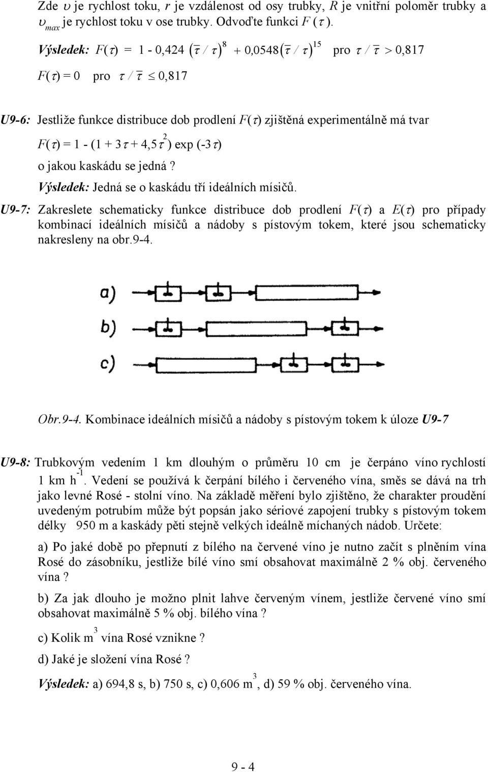 2 ) exp (-3τ) o jakou kaskádu se jedná? Výsledek: Jedná se o kaskádu tří ideálních mísičů.