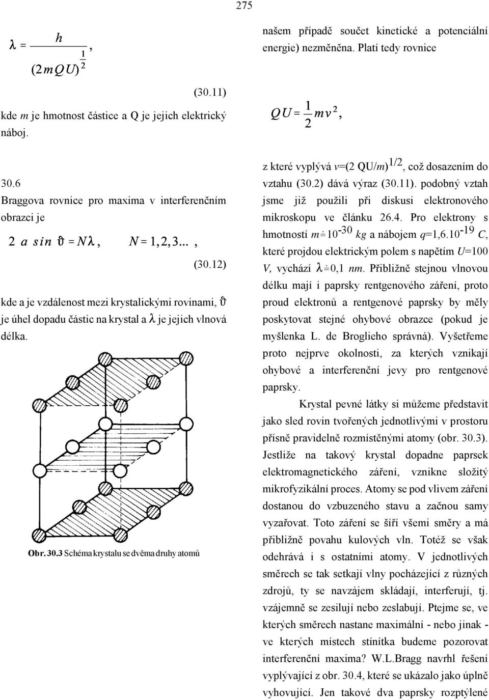 3 Schéma krystalu se dvěma druhy atomů z které vyplývá v=(2 QU/m) 1/2, což dosazením do vztahu (30.2) dává výraz (30.11).