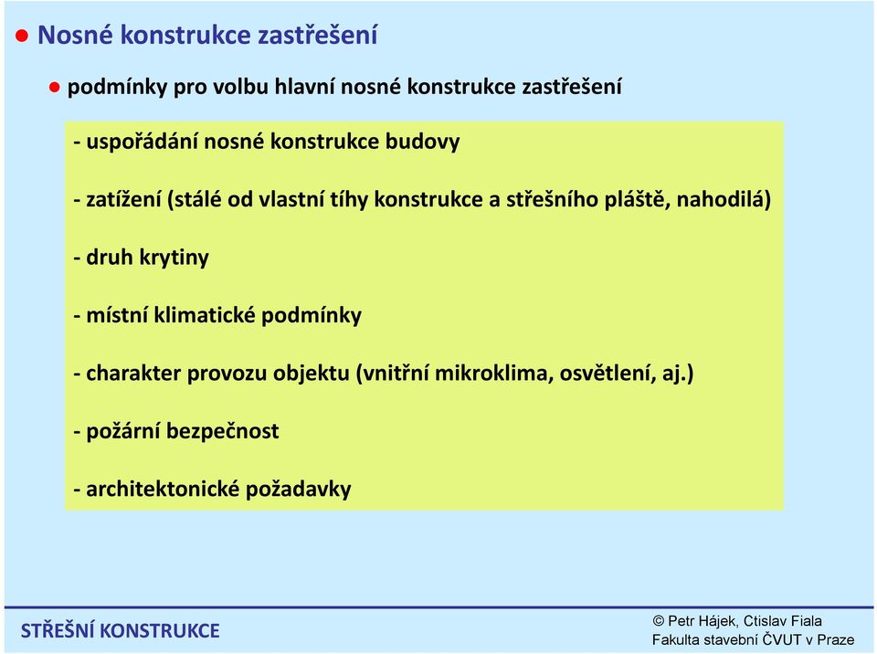 pláště, nahodilá) druh krytiny místní klimatické podmínky charakter provozu objektu