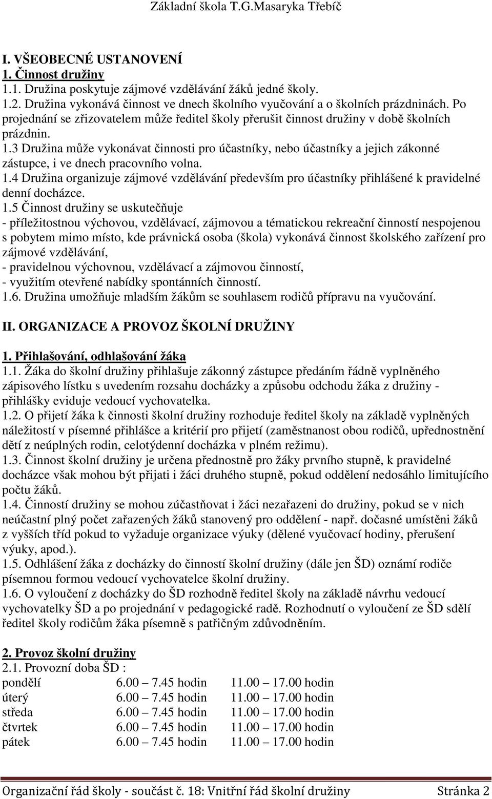 3 Družina může vykonávat činnosti pro účastníky, nebo účastníky a jejich zákonné zástupce, i ve dnech pracovního volna. 1.