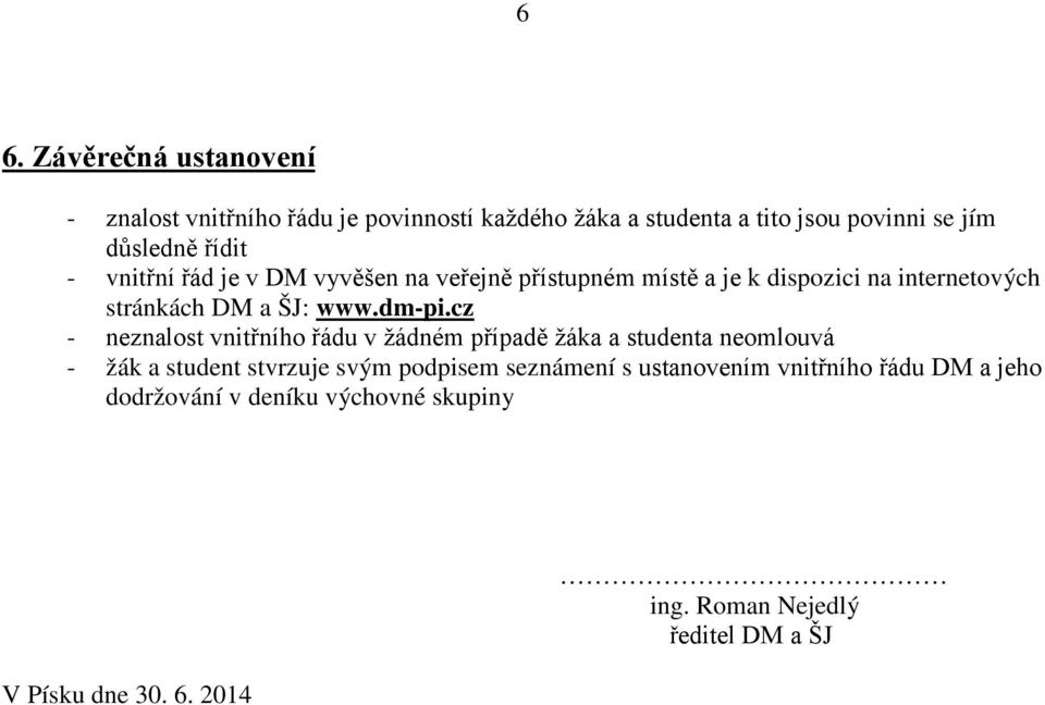 cz - neznalost vnitřního řádu v žádném případě žáka a studenta neomlouvá - žák a student stvrzuje svým podpisem seznámení s