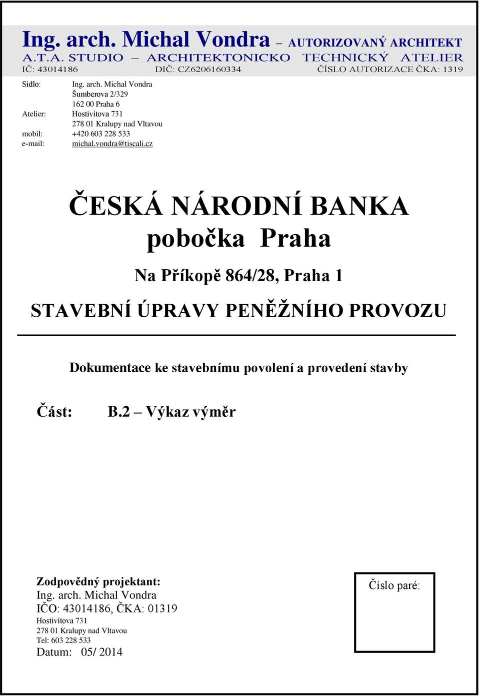 cz ČESKÁ NÁRODNÍ BANKA pobočka Praha Na Příkopě 864/28, Praha 1 STAVEBNÍ ÚPRAVY PENĚŽNÍHO PROVOZU Dokumentace ke stavebnímu povolení a provedení stavby Část: B.