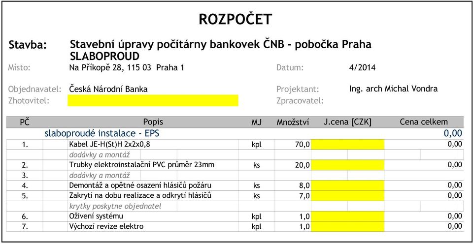 Trubky elektroinstalační PVC průměr 23mm ks 20,0 3. 4. Demontáž a opětné osazení hlásičů požáru ks 8,0 5.