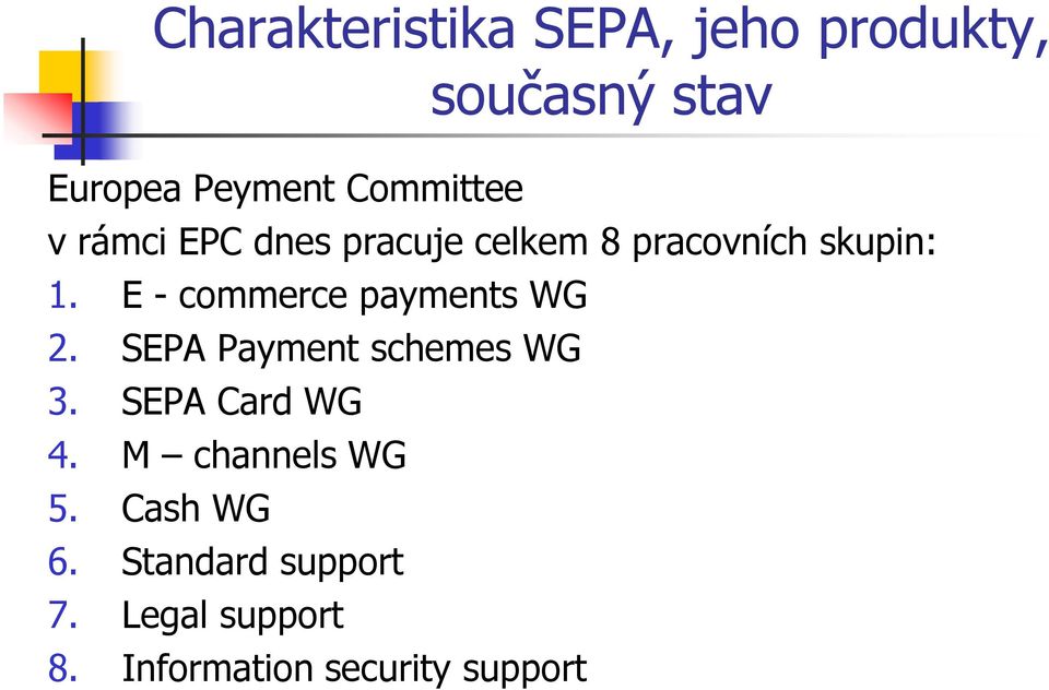 E - commerce payments WG 2. SEPA Payment schemes WG 3. SEPA Card WG 4.