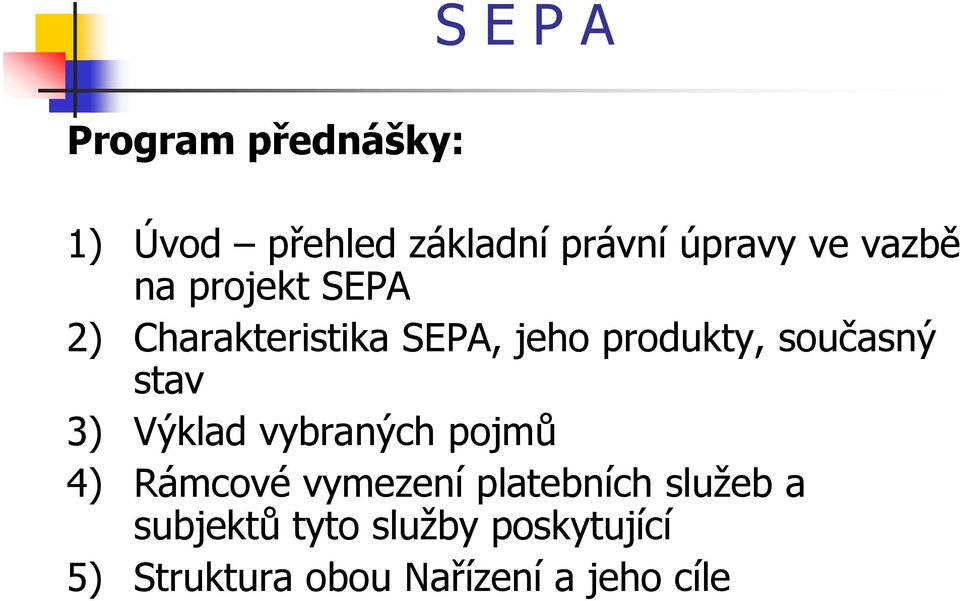 stav 3) Výklad vybraných pojmů 4) Rámcové vymezení platebních služeb a