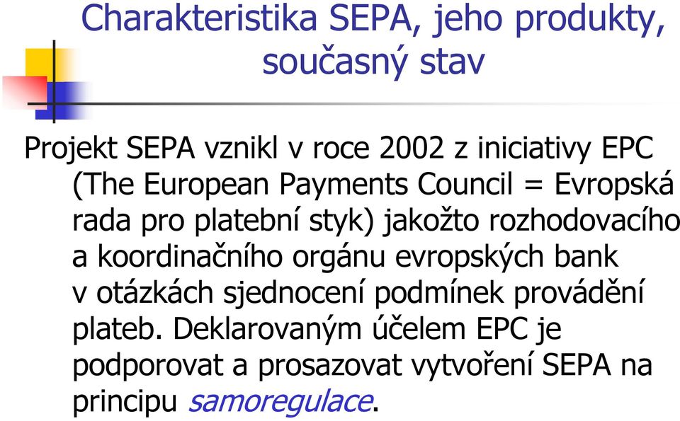 rozhodovacího a koordinačního orgánu evropských bank v otázkách sjednocení podmínek