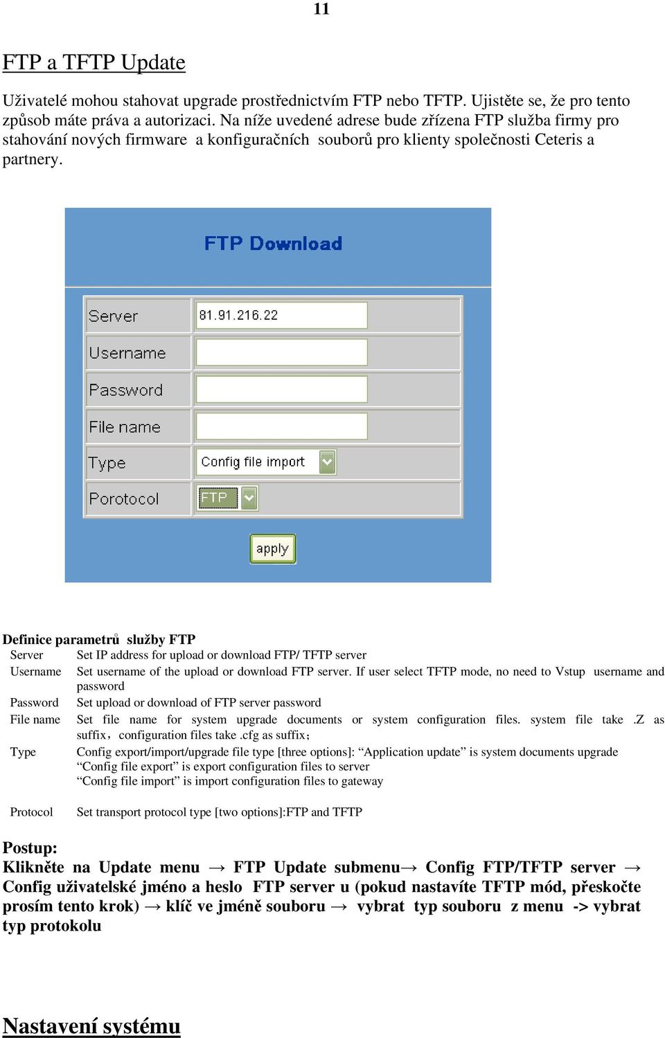 Definice parametrů služby FTP Server Set IP address for upload or download FTP/ TFTP server Username Set username of the upload or download FTP server.