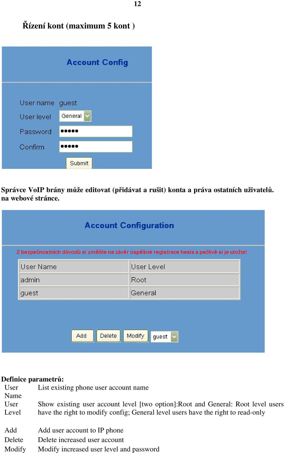 Definice parametrů: User List existing phone user account name Name User Show existing user account level [two option]:root