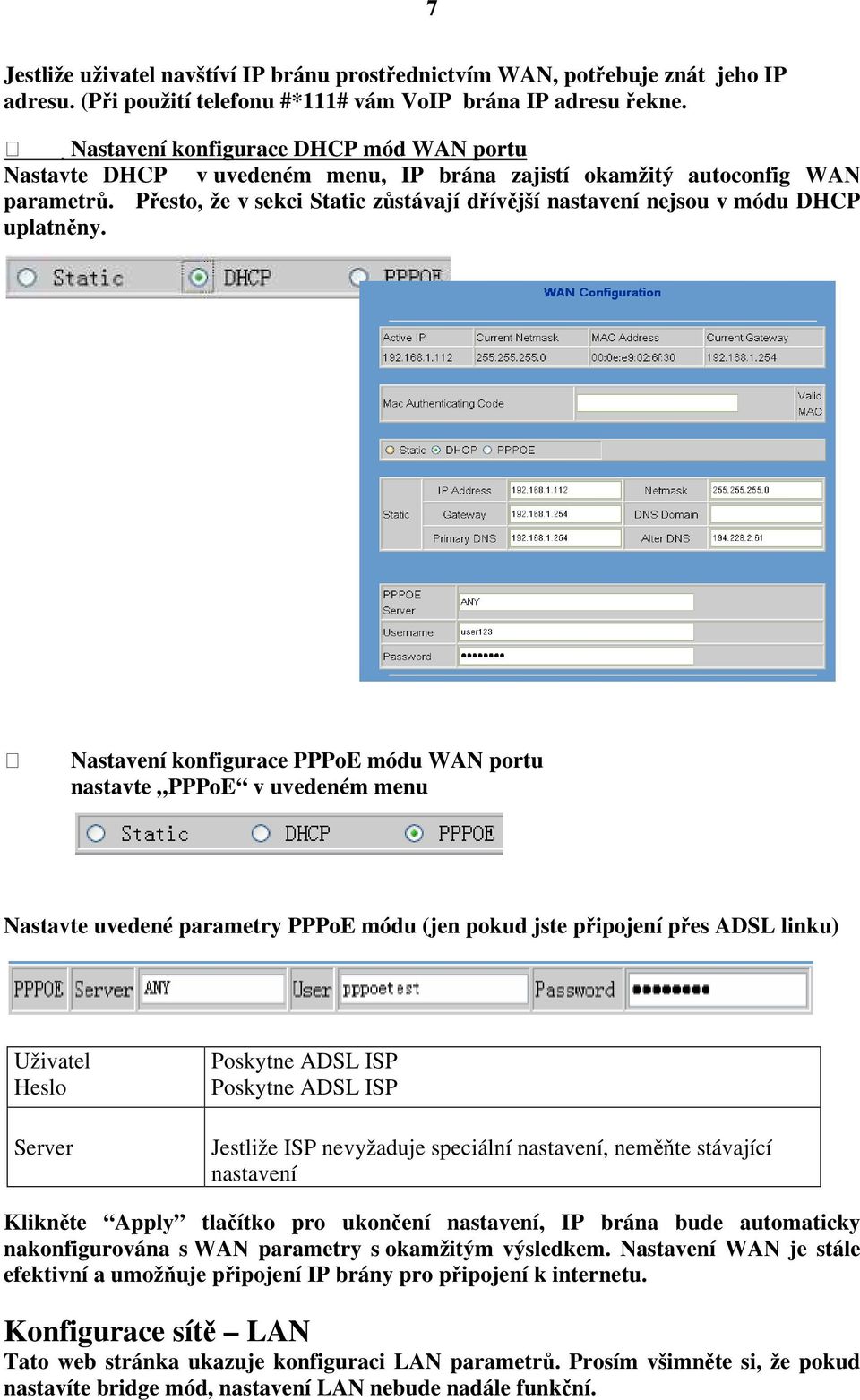 Přesto, že v sekci Static zůstávají dřívější nastavení nejsou v módu DHCP uplatněny.