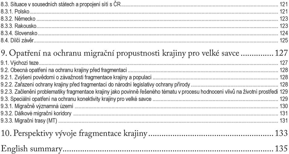 .. 128 9.2.2. Zařazení ochrany krajiny před fragmentací do národní legislativy ochrany přírody... 128 9.2.3.