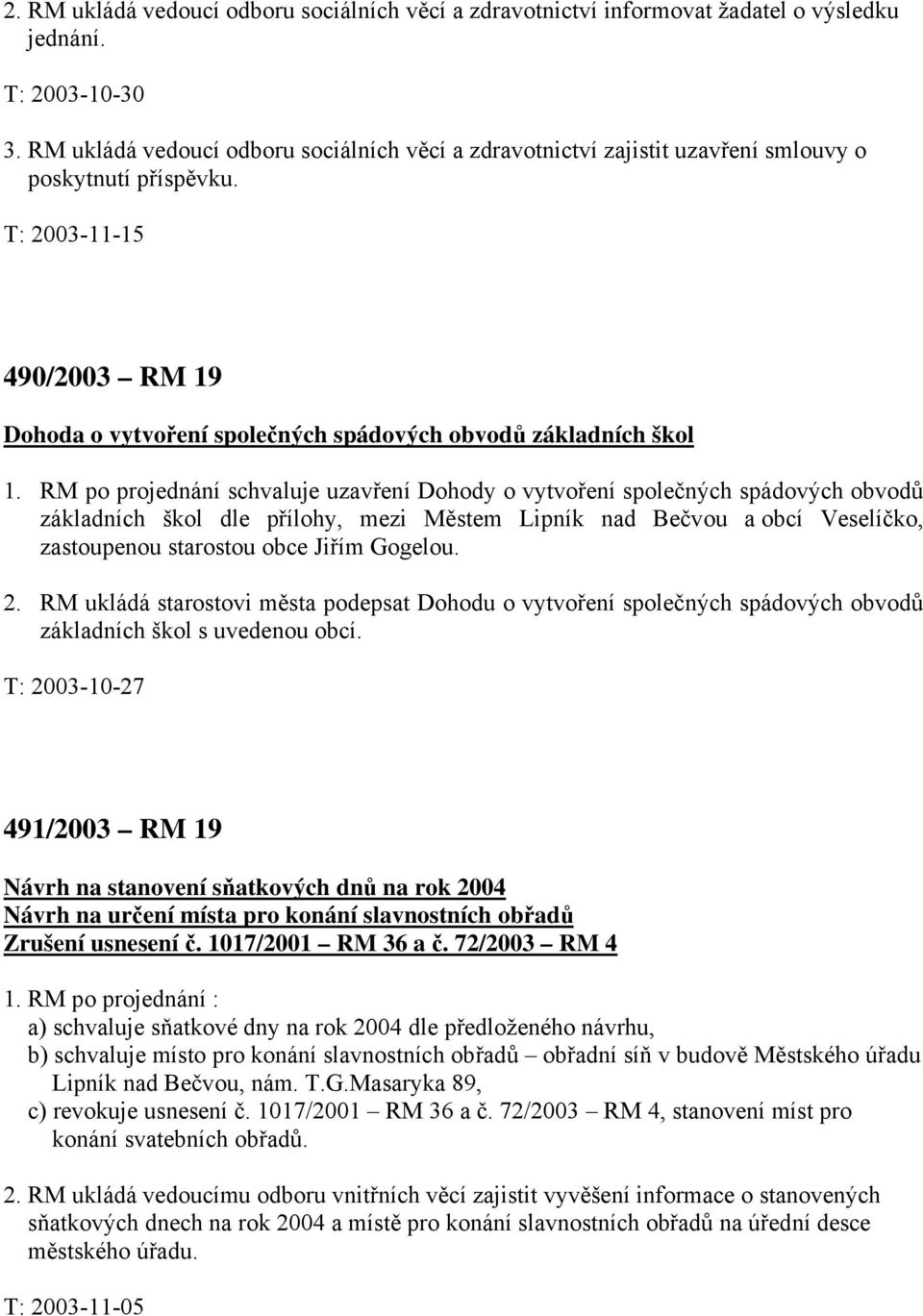 T: 2003-11-15 490/2003 RM 19 Dohoda o vytvoření společných spádových obvodů základních škol 1.