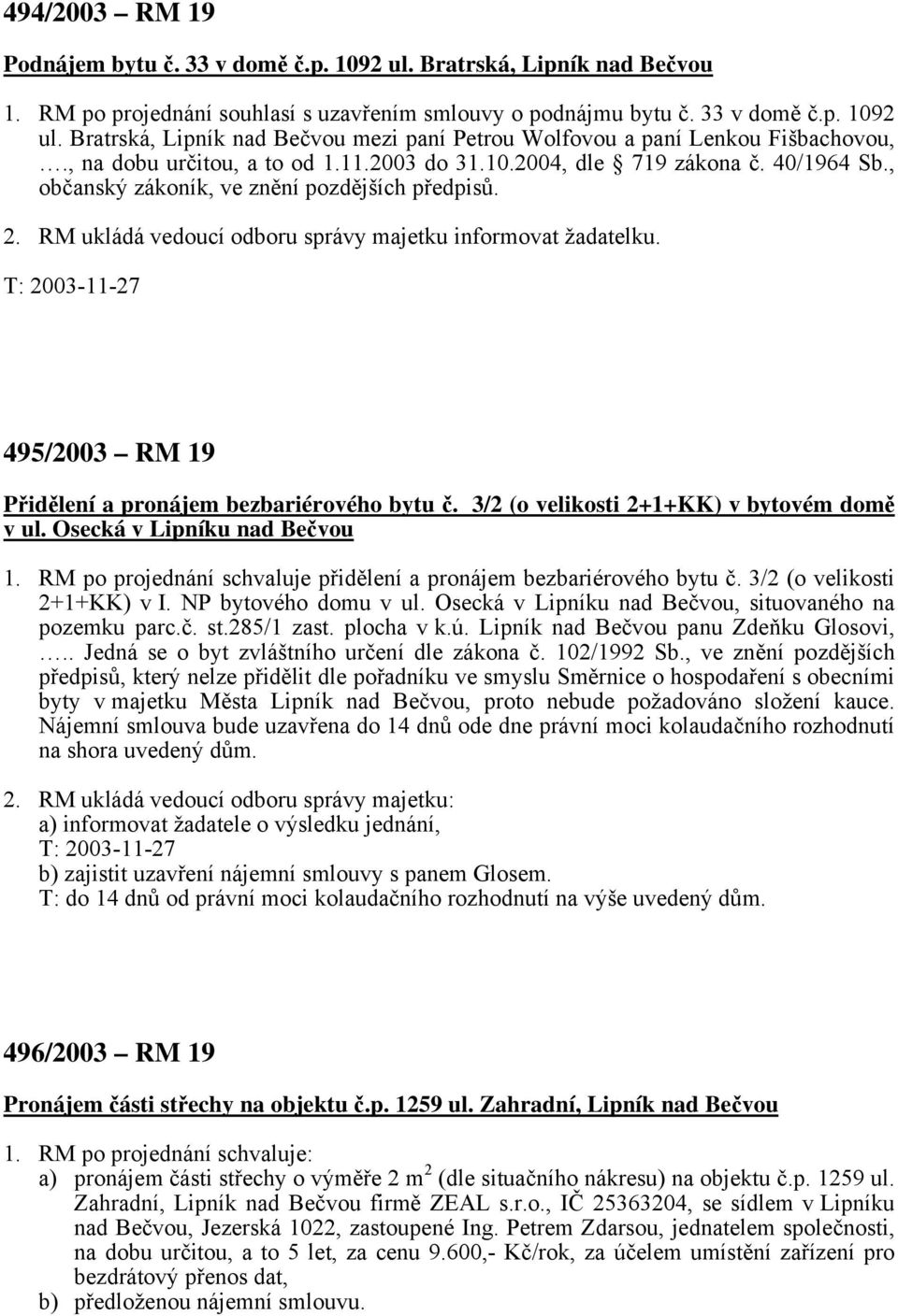 495/2003 RM 19 Přidělení a pronájem bezbariérového bytu č. 3/2 (o velikosti 2+1+KK) v bytovém domě v ul. Osecká v Lipníku nad Bečvou 1.