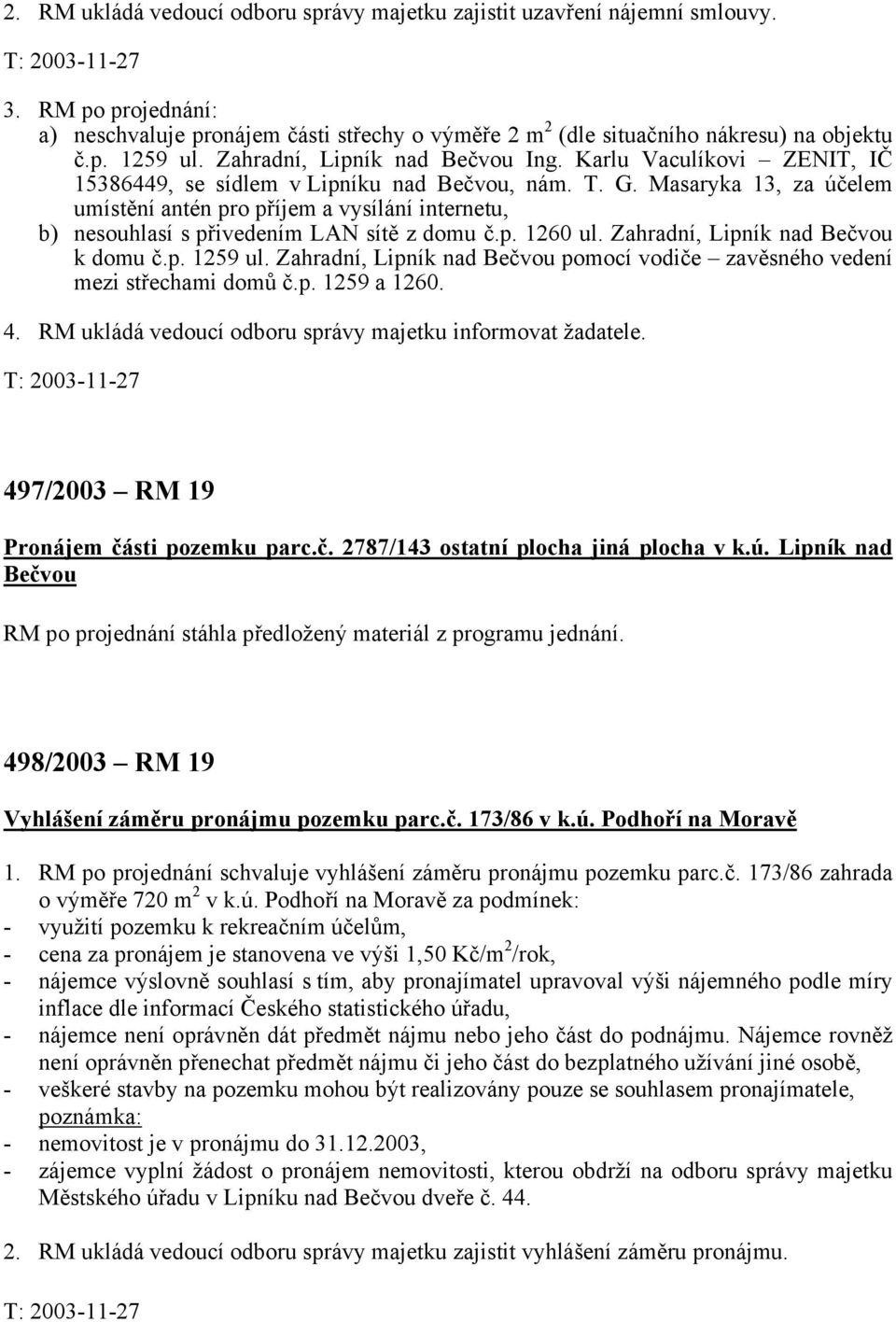 Masaryka 13, za účelem umístění antén pro příjem a vysílání internetu, b) nesouhlasí s přivedením LAN sítě z domu č.p. 1260 ul. Zahradní, Lipník nad Bečvou k domu č.p. 1259 ul.