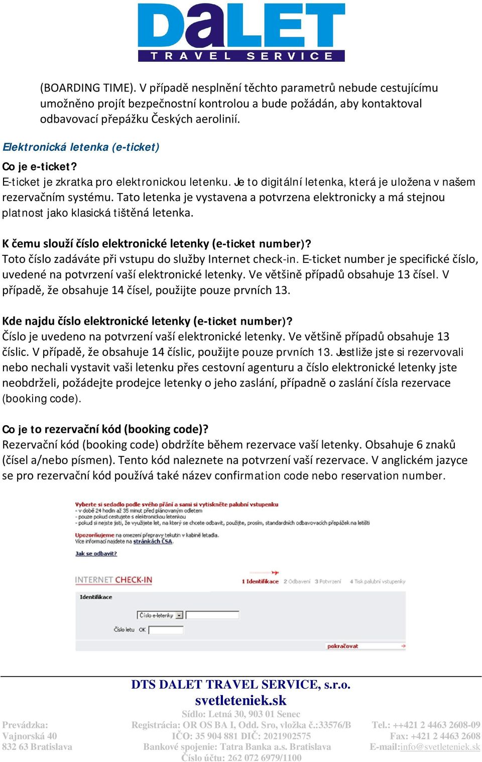 Tato letenka je vystavena a potvrzena elektronicky a má stejnou platnost jako klasická tištěná letenka. K čemu slouží číslo elektronické letenky (e-ticket number)?