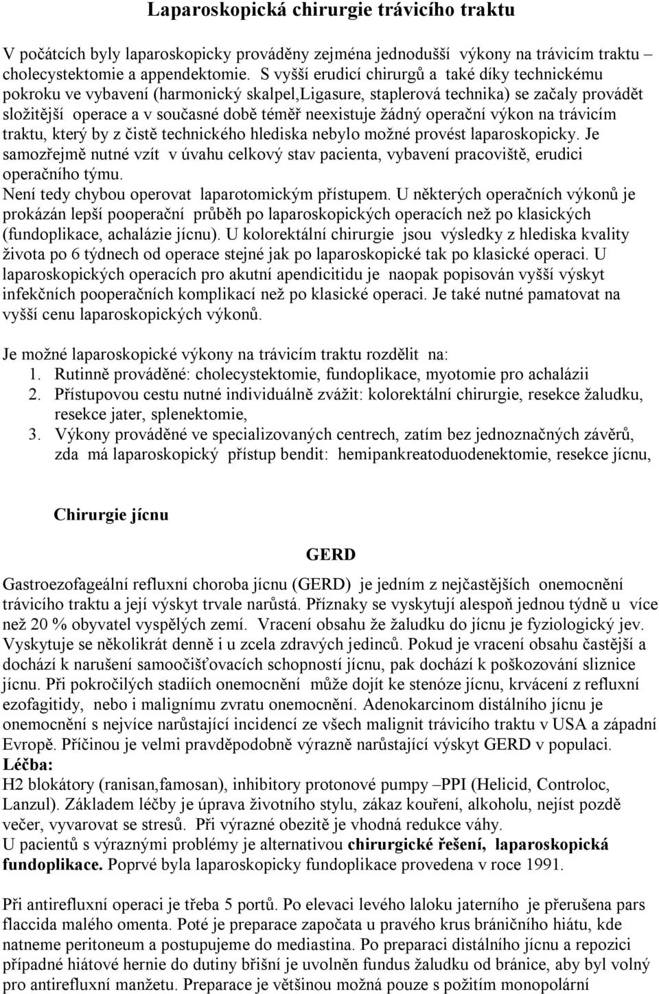 operační výkon na trávicím traktu, který by z čistě technického hlediska nebylo možné provést laparoskopicky.