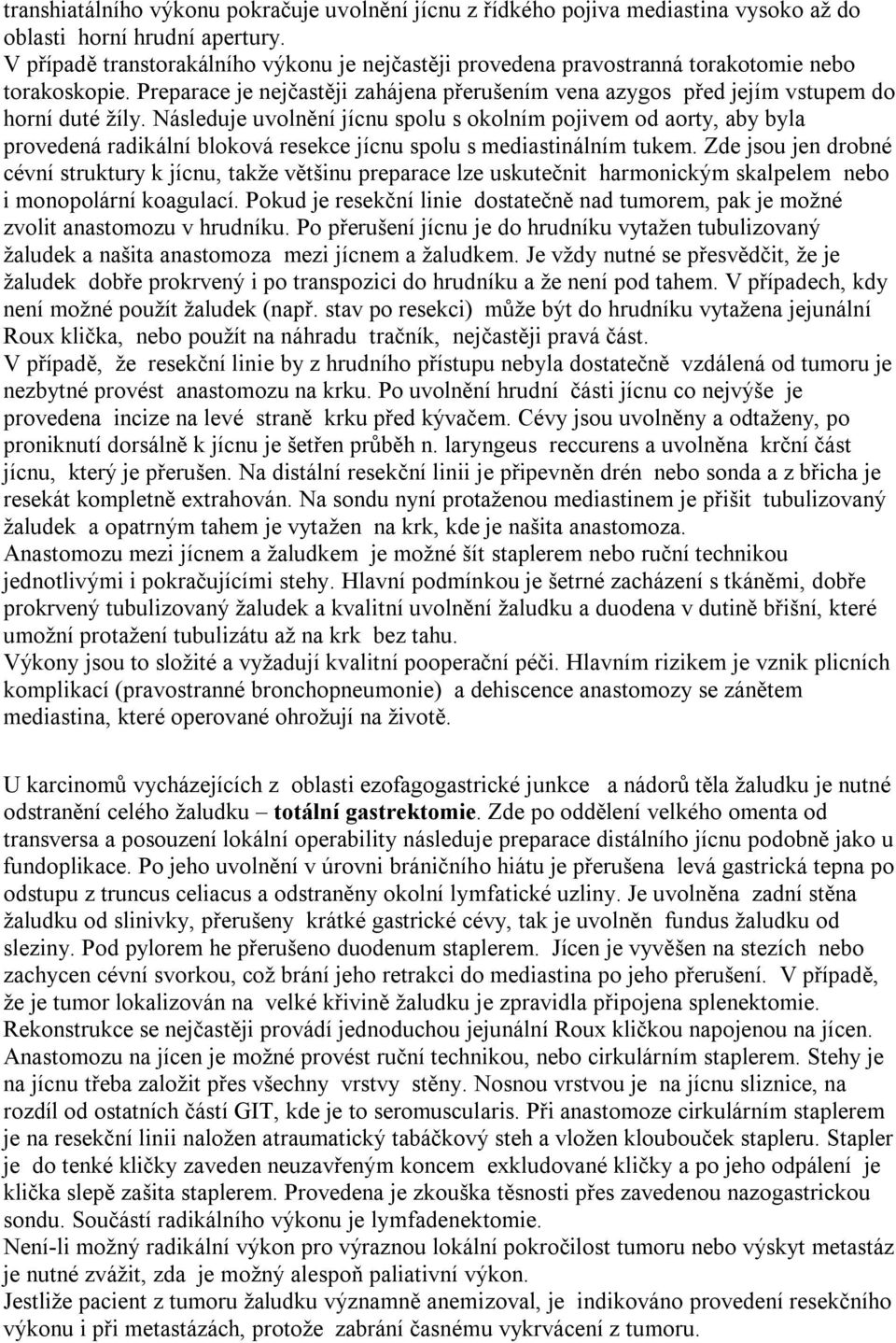 Následuje uvolnění jícnu spolu s okolním pojivem od aorty, aby byla provedená radikální bloková resekce jícnu spolu s mediastinálním tukem.