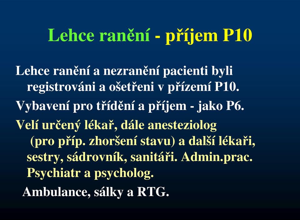 Velí určený lékař, dále anesteziolog (pro příp.