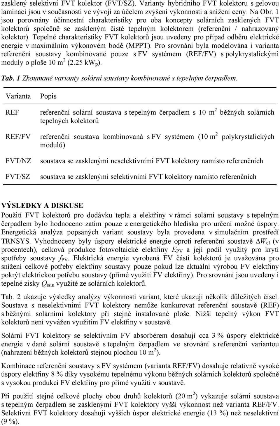 Tepelné charakteristiky FVT kolektorů jsou uvedeny pro případ odběru elektrické energie v maximálním výkonovém bodě (MPPT).