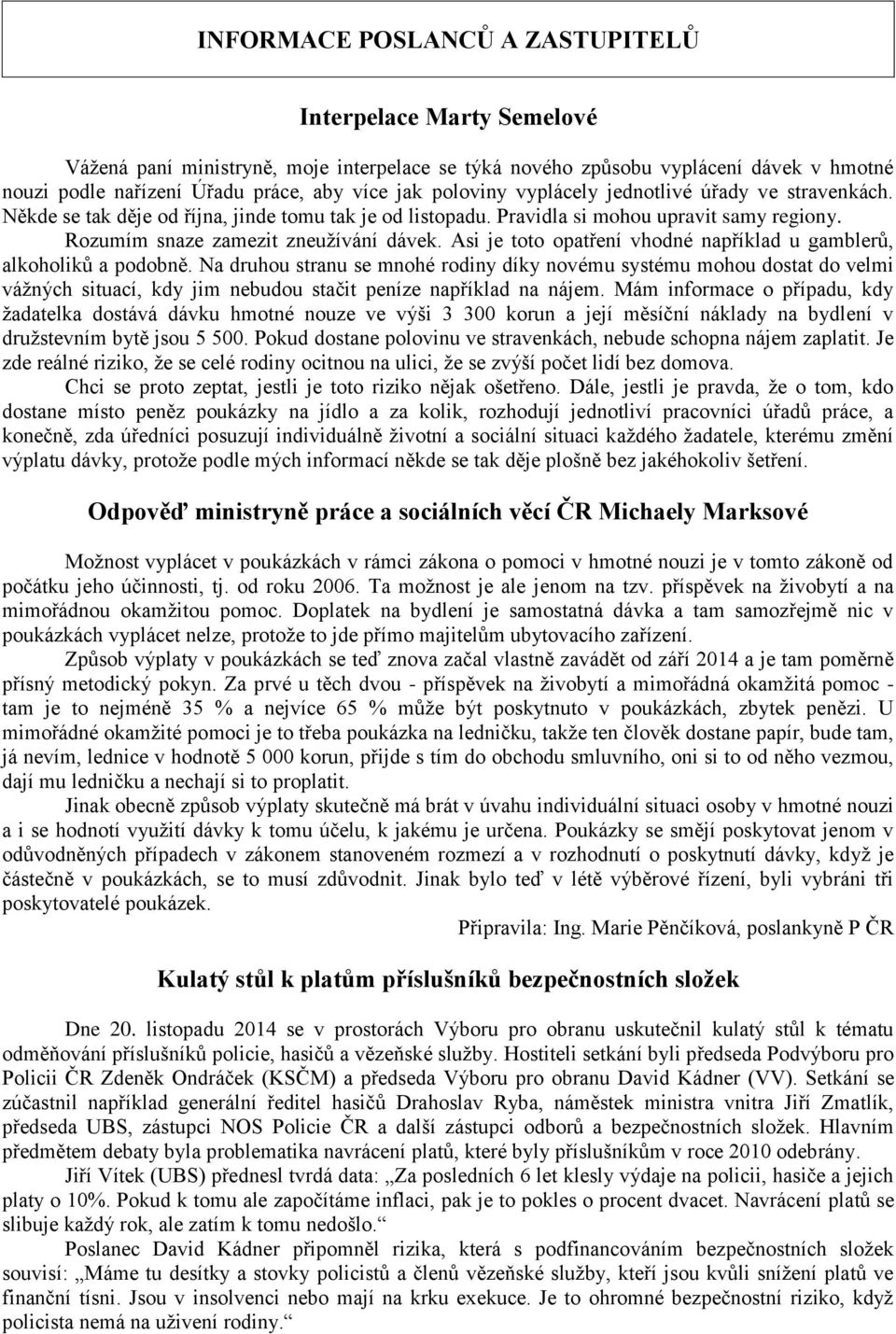 Asi je toto opatření vhodné například u gamblerů, alkoholiků a podobně.