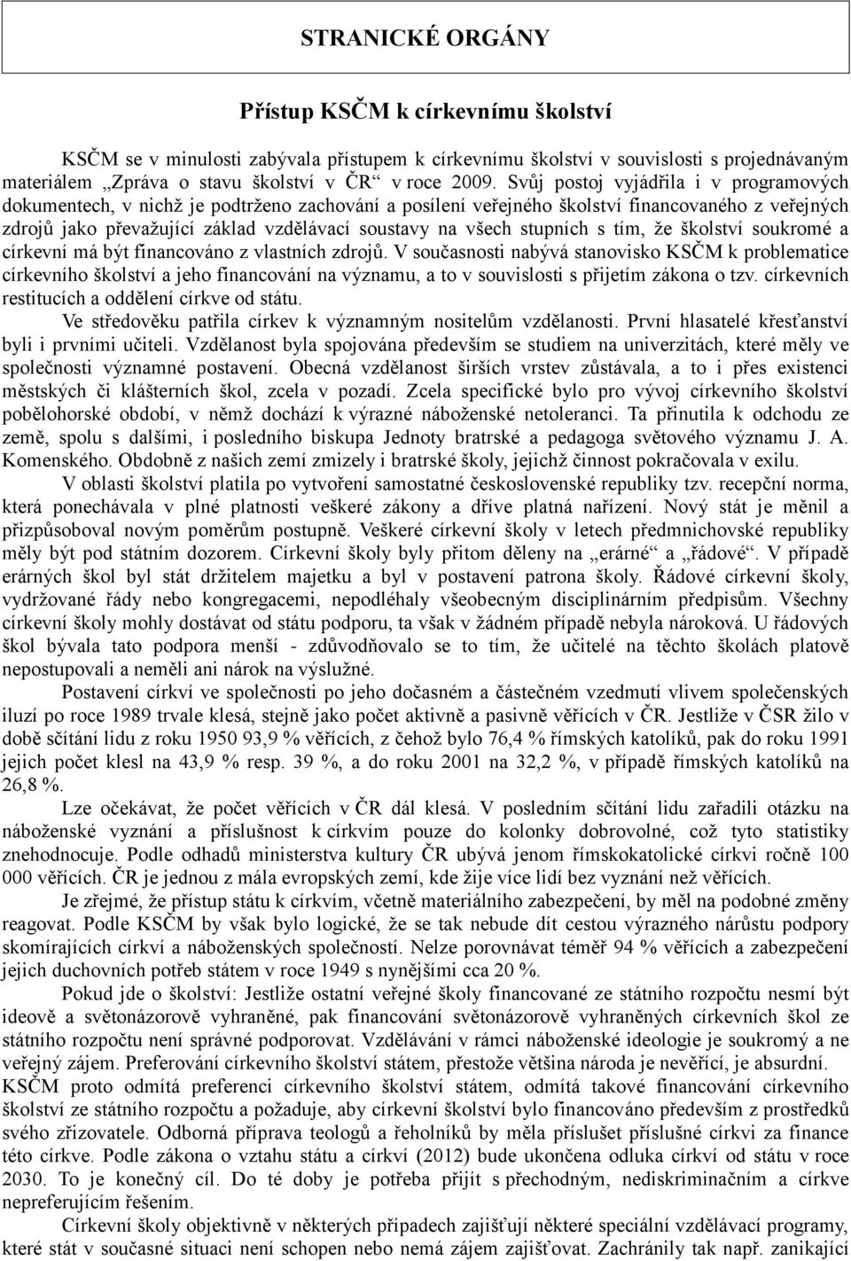 stupních s tím, že školství soukromé a církevní má být financováno z vlastních zdrojů.