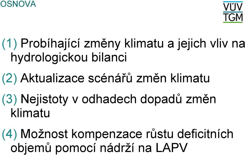 klimatu (3) Nejistoty v odhadech dopadů změn klimatu (4)