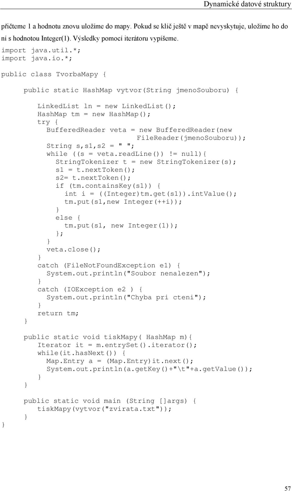 FileReader(jmenoSouboru)); String s,s1,s2 = " "; while ((s = veta.readline())!= null){ StringTokenizer t = new StringTokenizer(s); s1 = t.nexttoken(); s2= t.nexttoken(); if (tm.