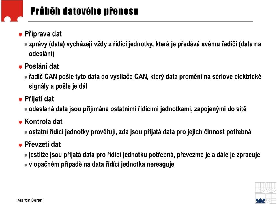 ostatními řídícími jednotkami, zapojenými do sítě Kontrola dat ostatní řídící jednotky prověřují, zda jsou přijatá data pro jejich činnost potřebná