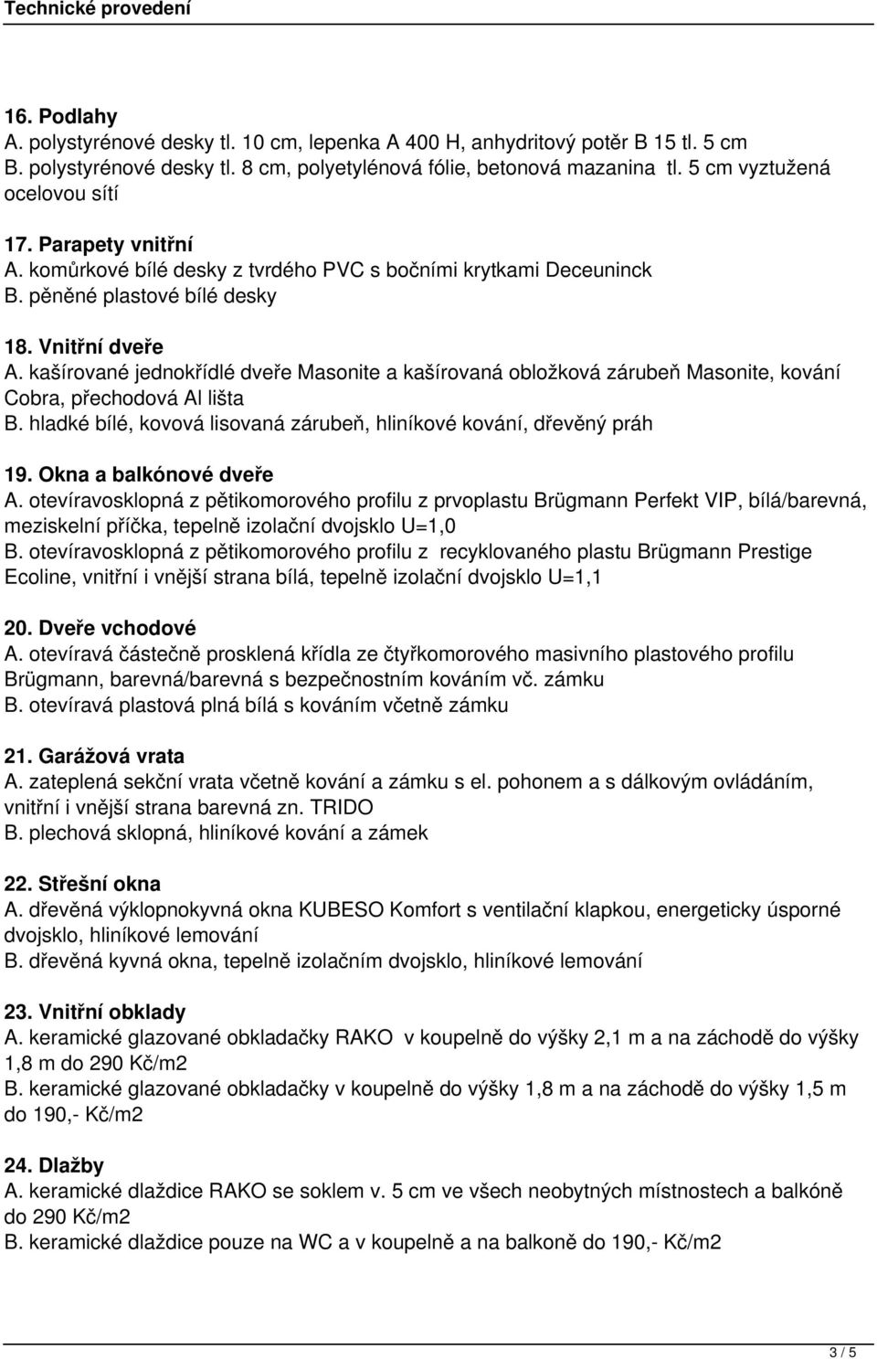 kašírované jednokřídlé dveře Masonite a kašírovaná obložková zárubeň Masonite, kování Cobra, přechodová Al lišta B. hladké bílé, kovová lisovaná zárubeň, hliníkové kování, dřevěný práh 19.