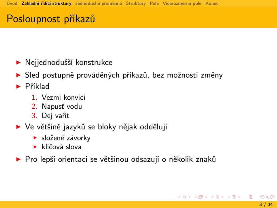 Dej vařit Ve většině jazyků se bloky nějak oddělují složené závorky