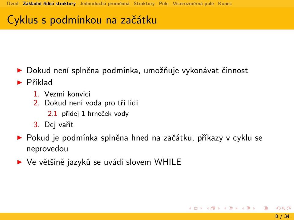 Dokud není voda pro tři lidi 2.1 přidej 1 hrneček vody 3.